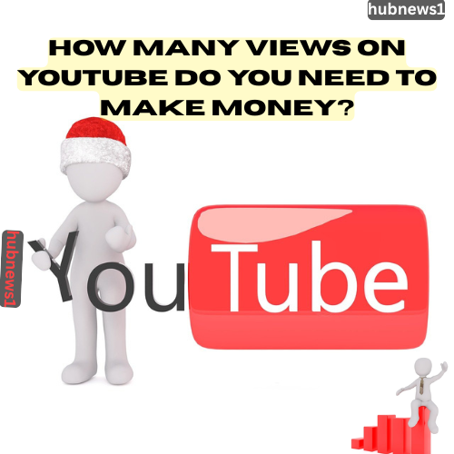 How Many Views on YouTube Do You Need to Make Money?