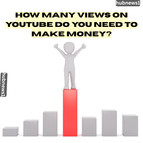 How Many Views on YouTube Do You Need to Make Money? 2 How Many Views on YouTube Do You Need to Make Money?
