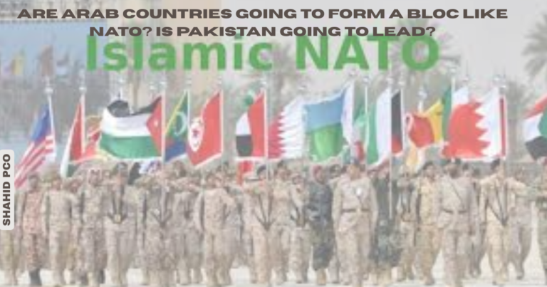 Are Arab countries going to form a bloc like NATO? Is Pakistan going to lead?